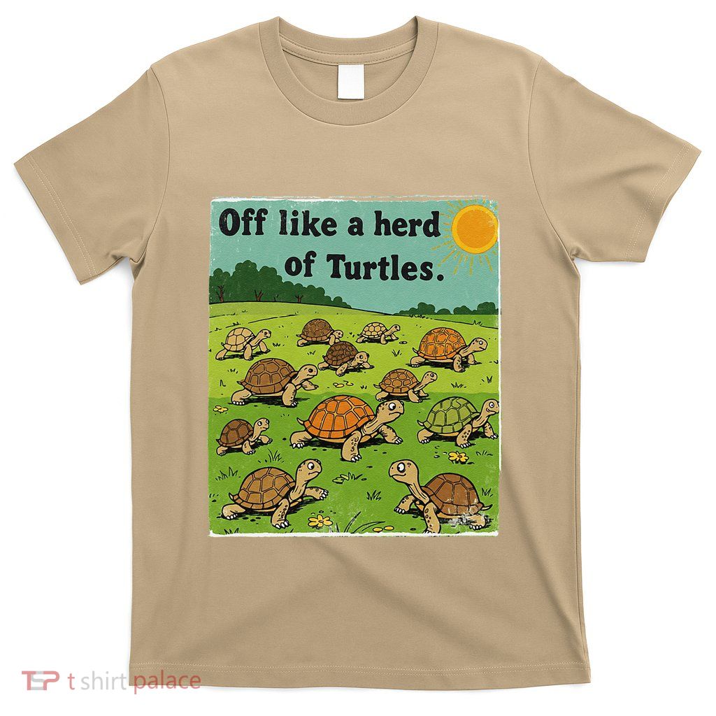 Off Like A Herd Of Turtles! Funny Family Saying T-Shirt
