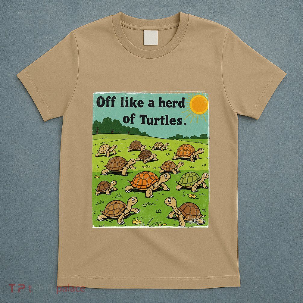 Off Like A Herd Of Turtles! Funny Family Saying T-Shirt