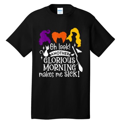 Oh Look Another Glorious Morning Makes Me Sick Halloween Gifts. Tall T-Shirt