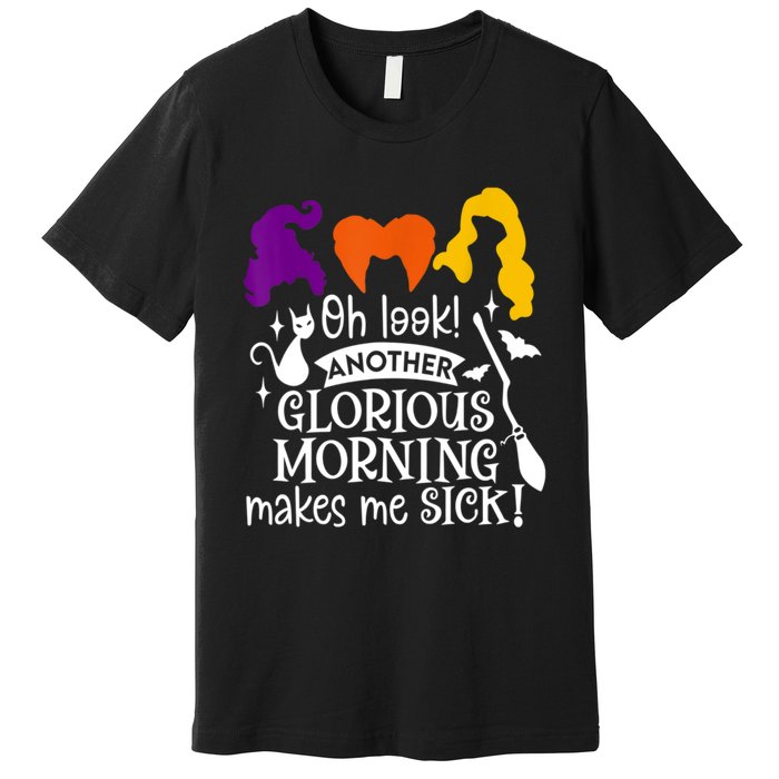 Oh Look Another Glorious Morning Makes Me Sick Halloween Gifts. Premium T-Shirt