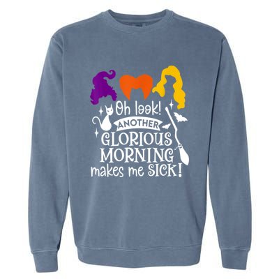 Oh Look Another Glorious Morning Makes Me Sick Halloween Gifts. Garment-Dyed Sweatshirt