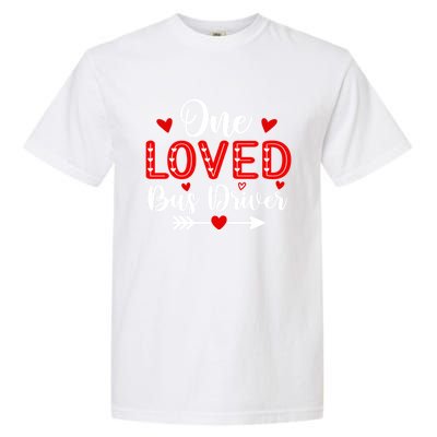 One Loved Bus Driver Cute Gift Funny Valentine's Day Funny Gift Garment-Dyed Heavyweight T-Shirt