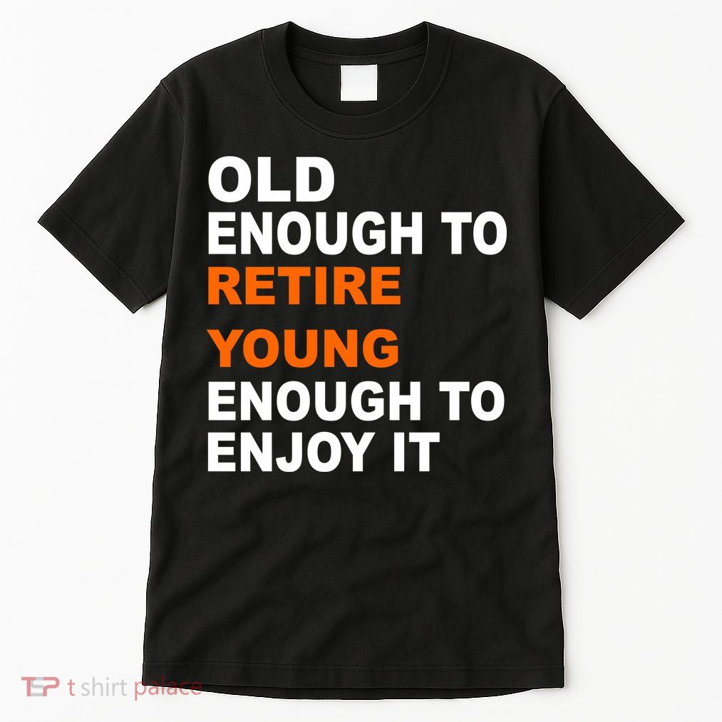 Old Enough To Retire Young Tall T-Shirt
