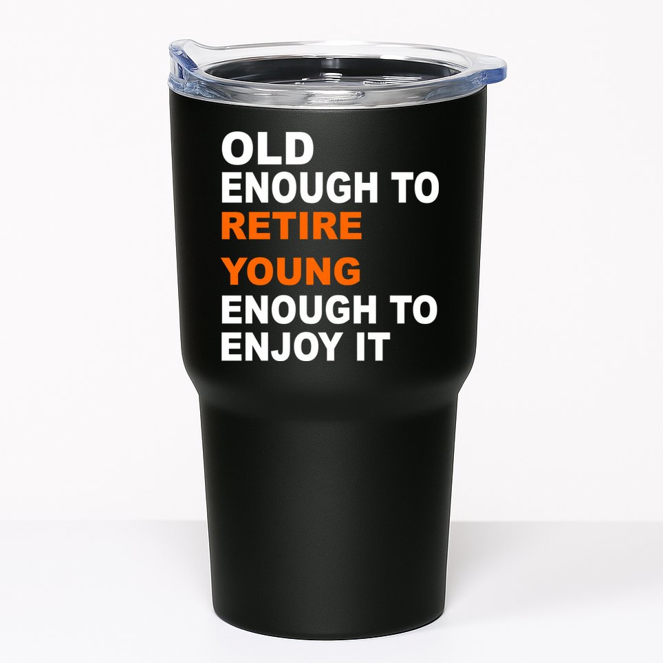 Old Enough To Retire Young Tumbler