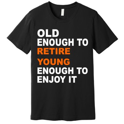 Old Enough To Retire Young Premium T-Shirt