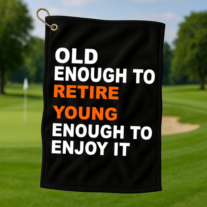 Old Enough To Retire Young Golf Towel