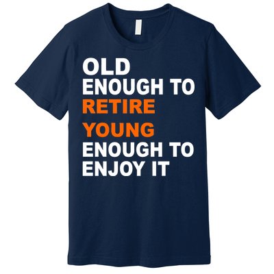 Old Enough To Retire Young Premium T-Shirt