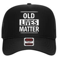 Old Lives Matter High Crown Mesh Back Trucker Hat