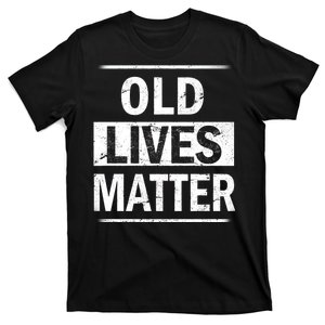 Old Lives Matter T-Shirt