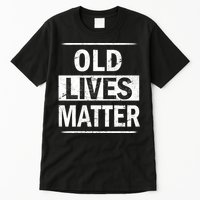 Old Lives Matter Tall T-Shirt