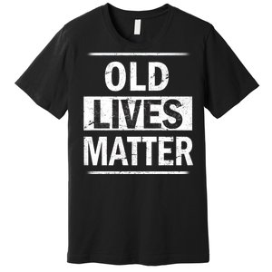 Old Lives Matter Premium T-Shirt