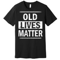 Old Lives Matter Premium T-Shirt