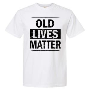 Old Lives Matter Garment-Dyed Heavyweight T-Shirt