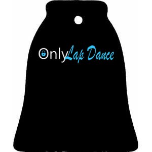 Only Lap Dance Naughty Slogan Gift Ceramic Bell Ornament