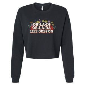 Ob La Di Ob La Da Life Goes On Colorful Flowers Cropped Pullover Crew