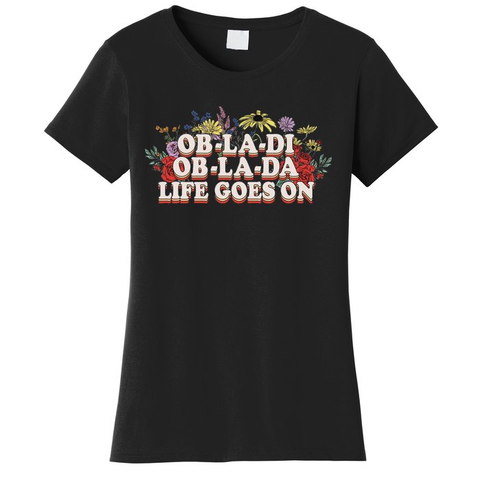 Ob La Di Ob La Da Life Goes On Colorful Flowers Women's T-Shirt