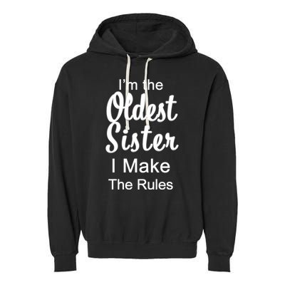 Oldest Sister I Make The Rules Funny Garment-Dyed Fleece Hoodie