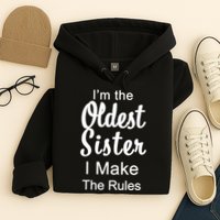 Oldest Sister I Make The Rules Funny Hoodie