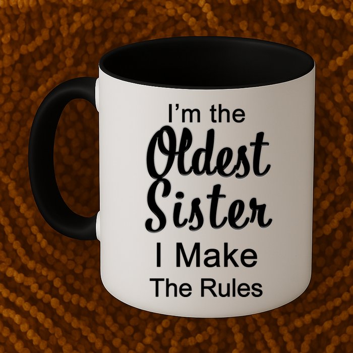 Oldest Sister I Make The Rules Funny Mug