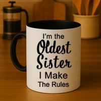 Oldest Sister I Make The Rules Funny Mug