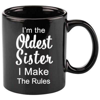 Oldest Sister I Make The Rules Funny 11oz C Handle Ceramic Mug