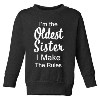 Oldest Sister I Make The Rules Funny Toddler Sweatshirt