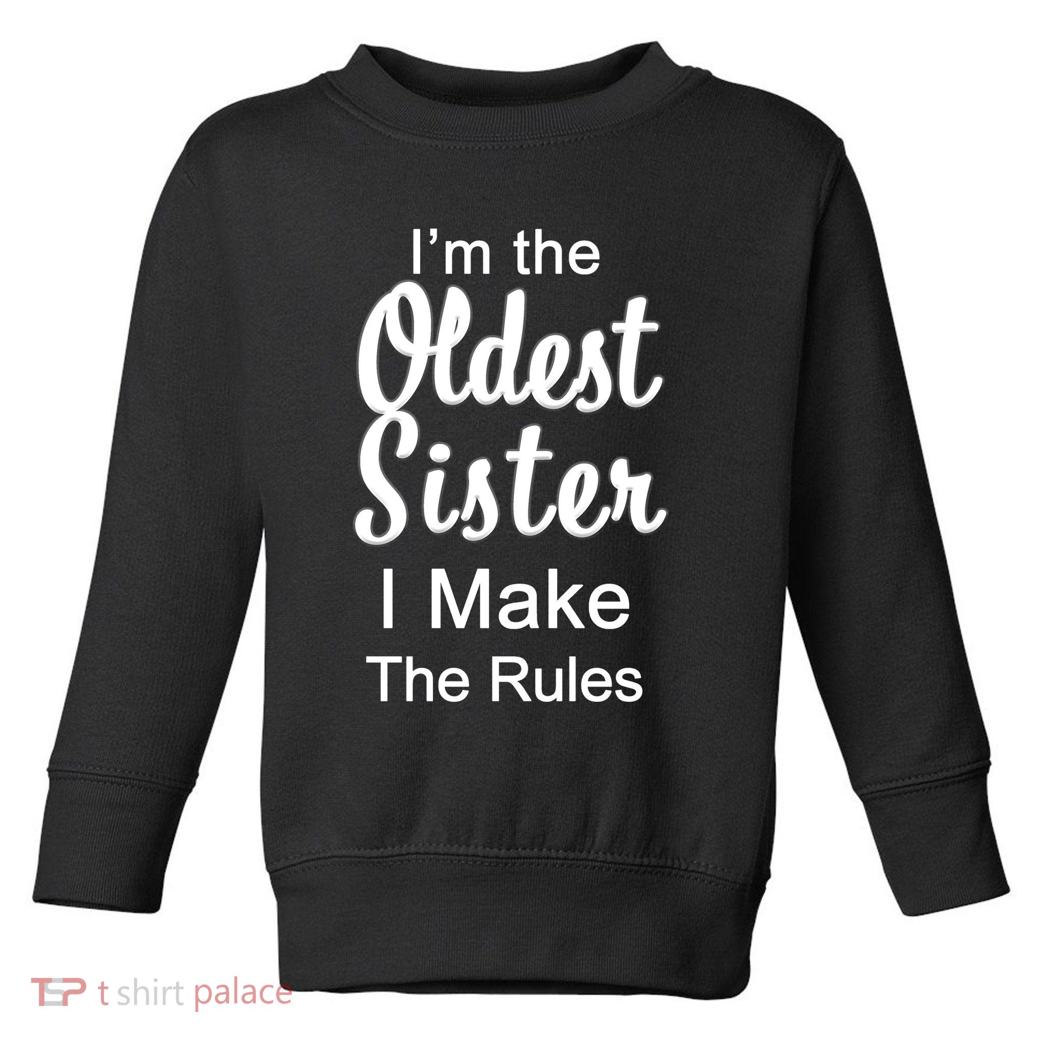 Oldest Sister I Make The Rules Funny Toddler Sweatshirt