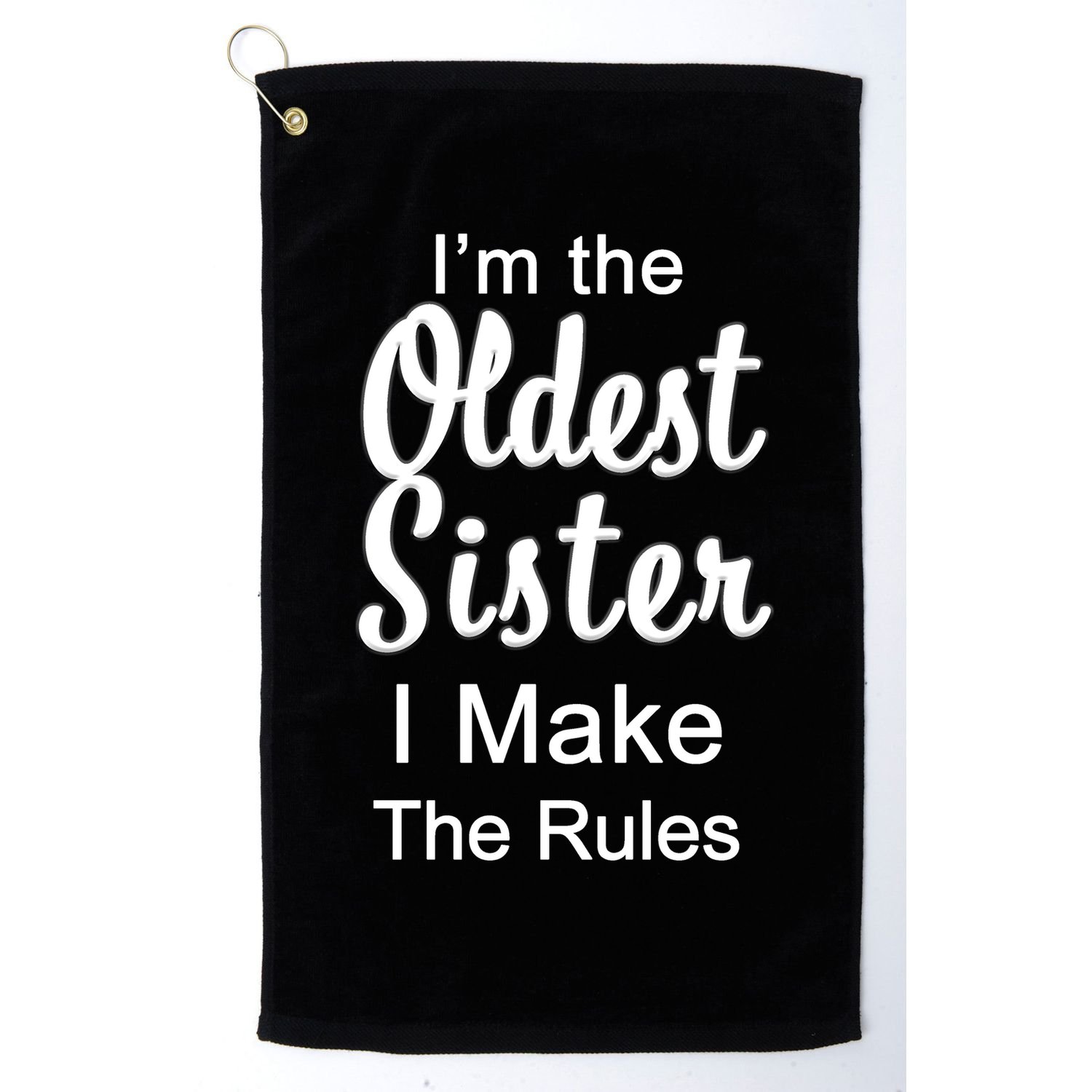 Oldest Sister I Make The Rules Funny Golf Towel