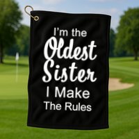 Oldest Sister I Make The Rules Funny Golf Towel
