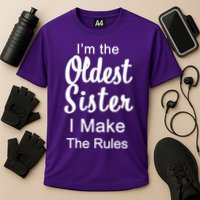 Oldest Sister I Make The Rules Funny Performance Shirt
