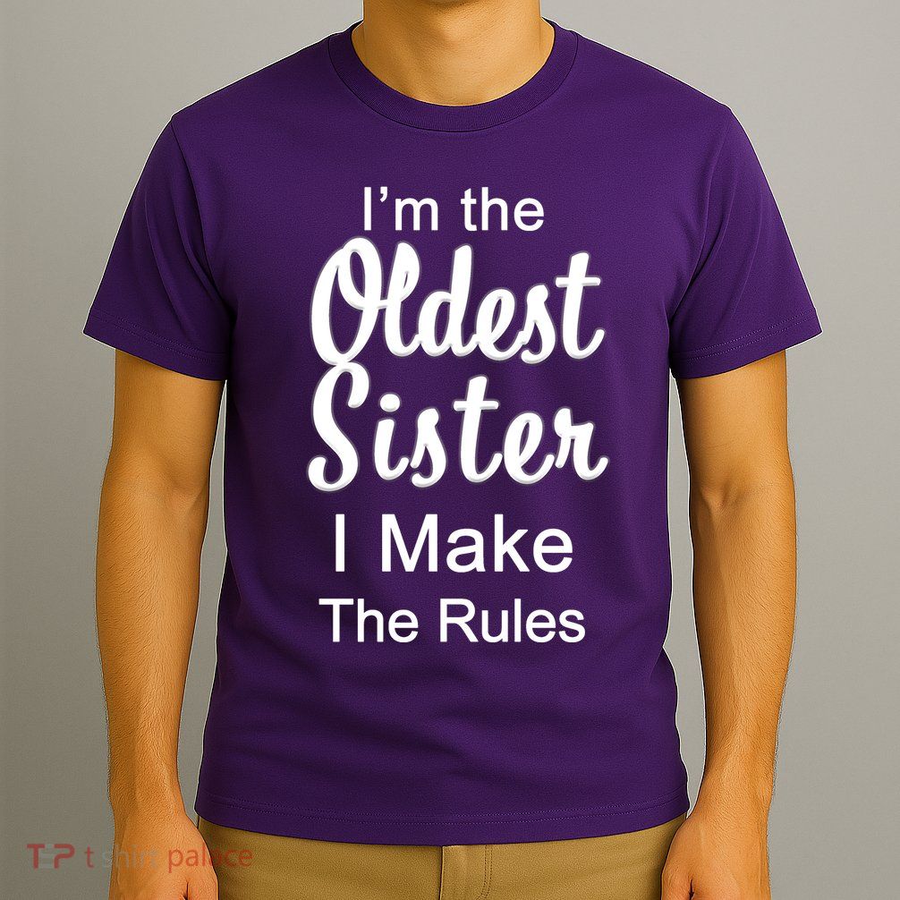 Oldest Sister I Make The Rules Funny T-Shirt