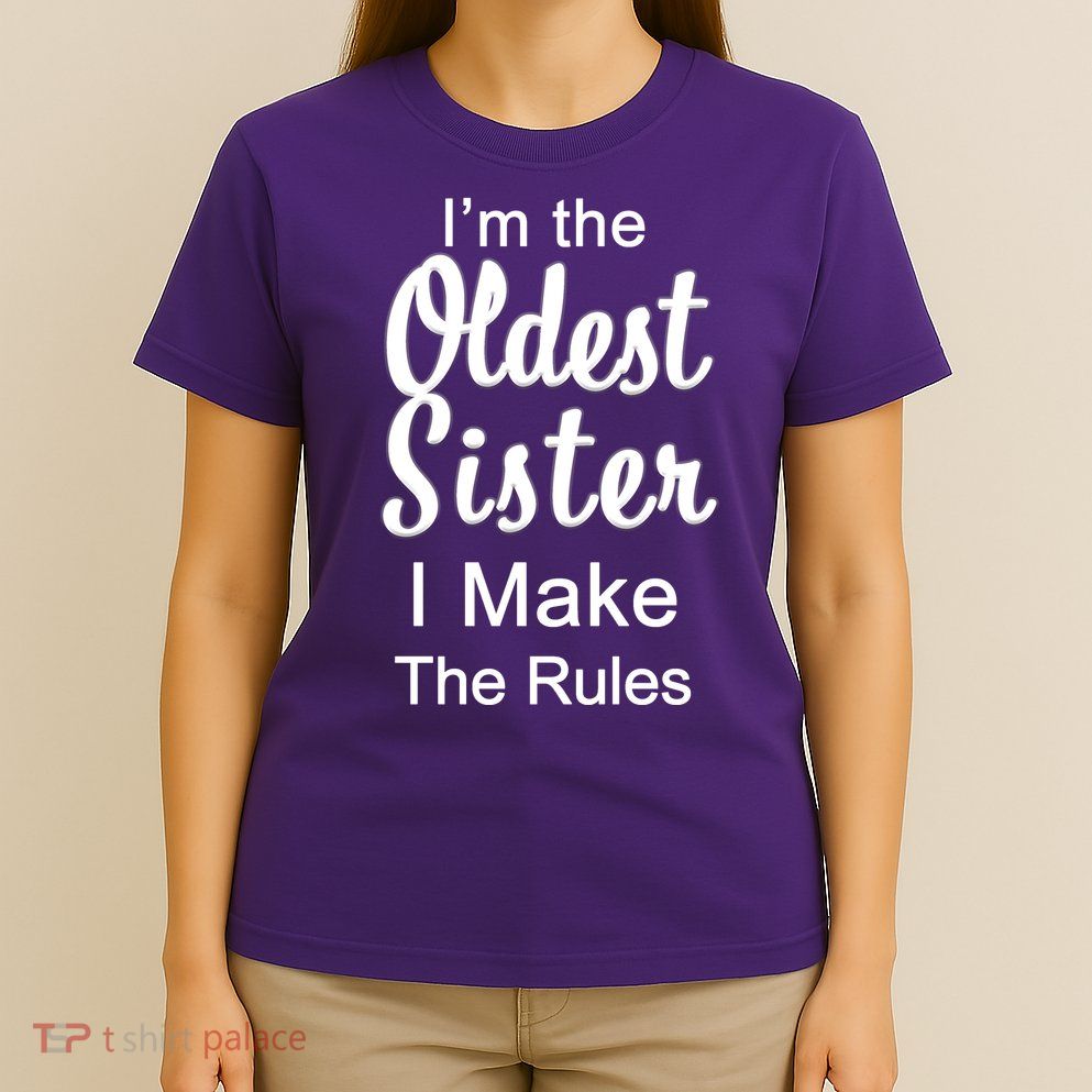 Oldest Sister I Make The Rules Funny T-Shirt