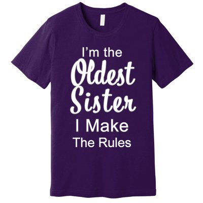 Oldest Sister I Make The Rules Funny Premium T-Shirt
