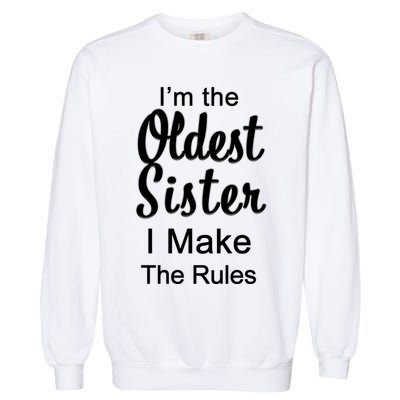 Oldest Sister I Make The Rules Funny Garment-Dyed Sweatshirt