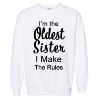 Oldest Sister I Make The Rules Funny Garment-Dyed Sweatshirt