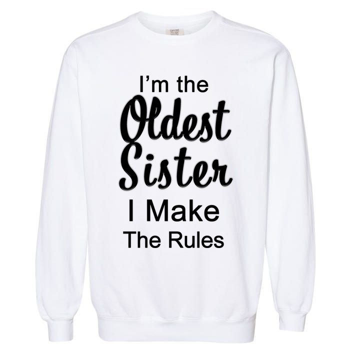 Oldest Sister I Make The Rules Funny Garment-Dyed Sweatshirt