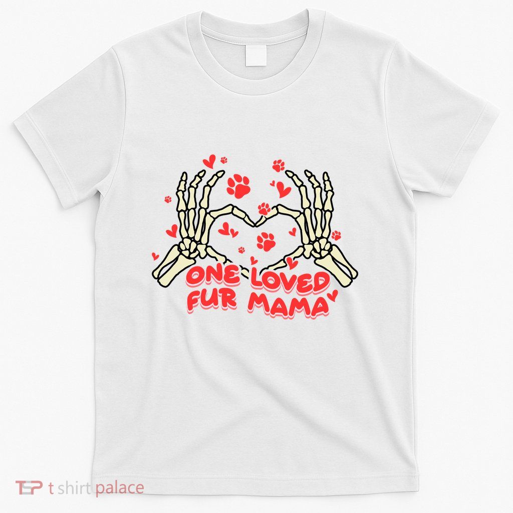 One Loved Fur Mama Funny Family Matching T-Shirt