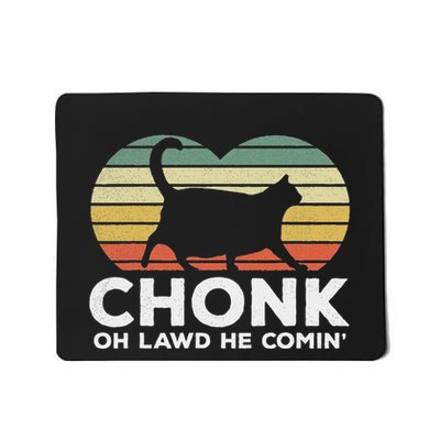 Oh Lawd He Comin Funny Chonk Cat Chunky Mousepad