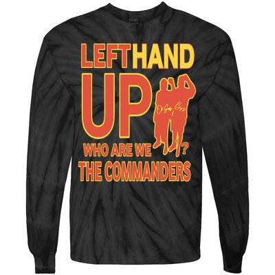 Official Left Hand Up Who Are We The Commanders Tie-Dye Long Sleeve Shirt