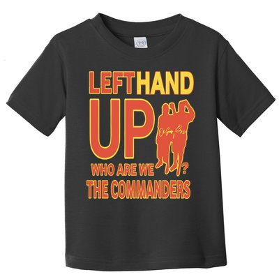 Official Left Hand Up Who Are We The Commanders Toddler T-Shirt
