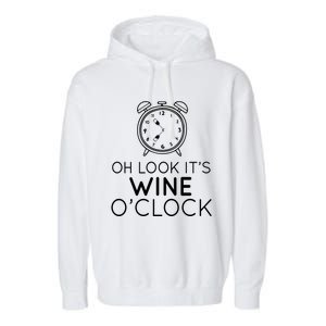 Oh Look Its Wine Oclock Ing Gift Garment-Dyed Fleece Hoodie