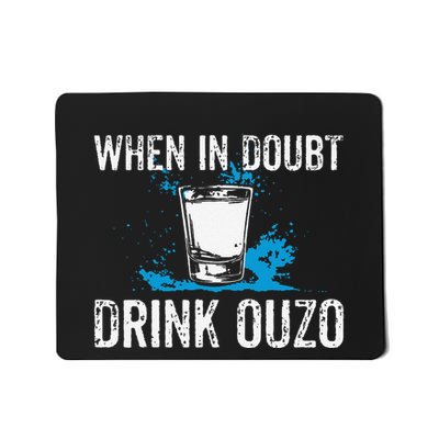 Ouzo Lover I When In Doubt Drink Ouzo Mousepad