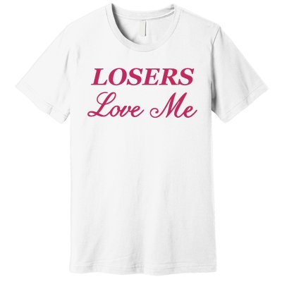 Ohkay Losers Love Me Premium T-Shirt