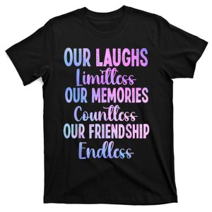 Our Laughs Limitless Memories Countless Friendship Endless T-Shirt