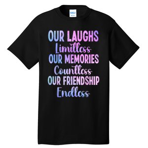 Our Laughs Limitless Memories Countless Friendship Endless Tall T-Shirt