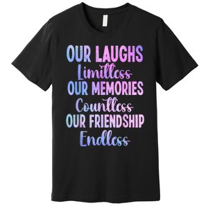 Our Laughs Limitless Memories Countless Friendship Endless Premium T-Shirt