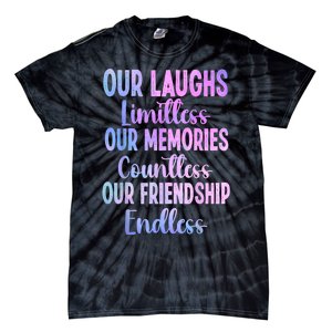 Our Laughs Limitless Memories Countless Friendship Endless Tie-Dye T-Shirt