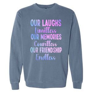 Our Laughs Limitless Memories Countless Friendship Endless Garment-Dyed Sweatshirt