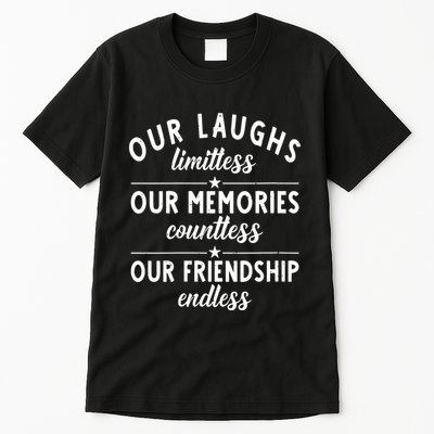 Our Laughs Limitless Memories Countless Friendship Endless Vneck Tall T-Shirt