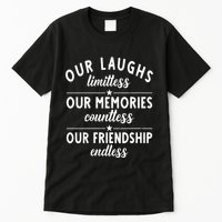 Our Laughs Limitless Memories Countless Friendship Endless Vneck Tall T-Shirt